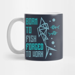 Born To Fish Forced To Work Mug